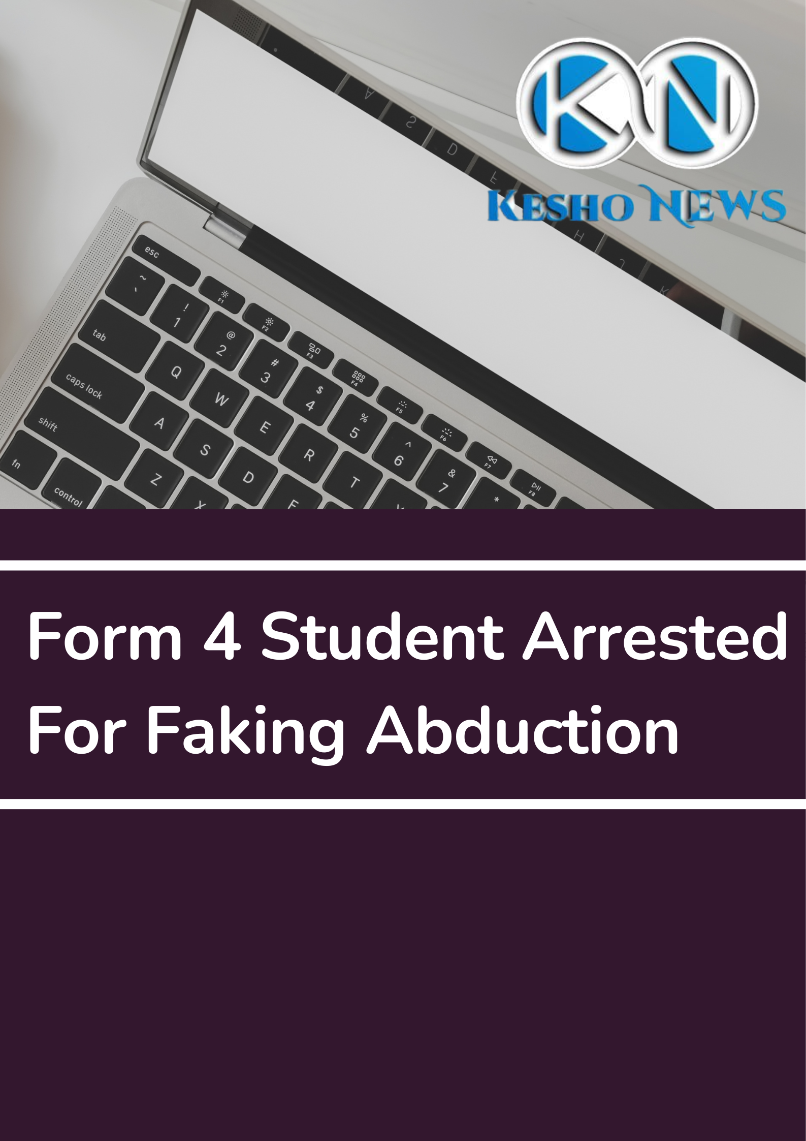 Form 4 Student Arrested For Faking Abduction